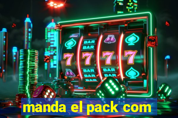 manda el pack com